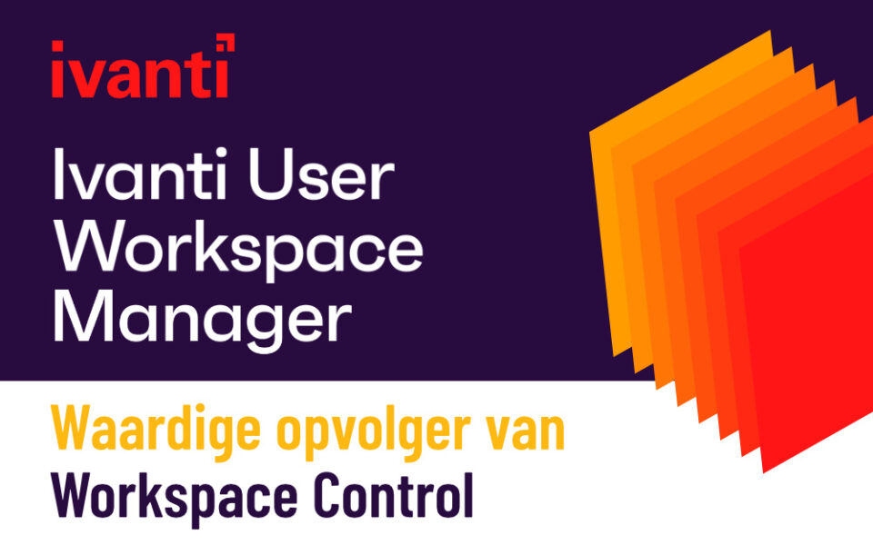 Ivanti User Workspace Manager waardige opvolger van Ivanti Workspace Control